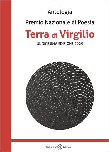 Antologia. Premio nazionale di poesia Terra di Virgilio. 11ª edizione  - Libro Gilgamesh Edizioni 2025, Corte dei poeti | Libraccio.it