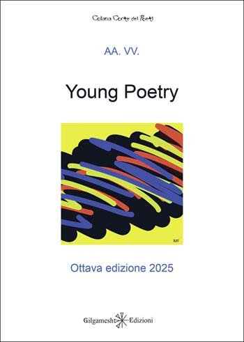 Young poetry. La creatività degli studenti mantovani con tutta la loro vitalità. Ottava edizione 2025  - Libro Gilgamesh Edizioni 2025, Corte dei poeti | Libraccio.it