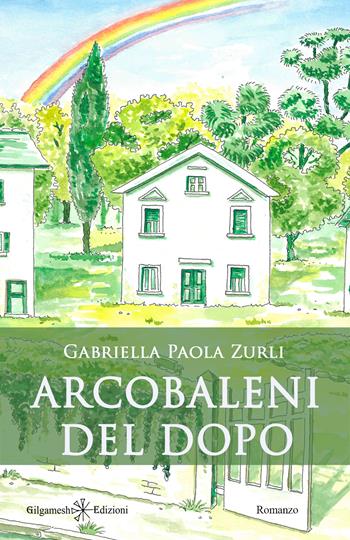 Arcobaleni del dopo - Gabriella Paola Zurli - Libro Gilgamesh Edizioni 2025, Anunnaki. Narrativa | Libraccio.it