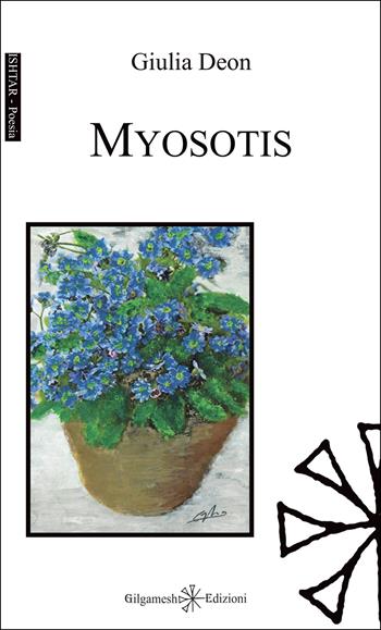 Myosotis - Giulia Deon - Libro Gilgamesh Edizioni 2025, Ishtar. Poesia | Libraccio.it