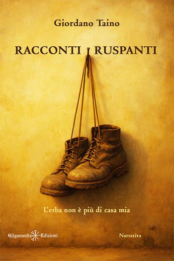 Racconti ruspanti. L’erba non è più di casa mia - Giordano Taino - Libro Gilgamesh Edizioni 2025, Anunnaki. Narrativa | Libraccio.it