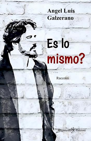 Es lo mismo? - Angel Luìs Galzerano - Libro Gilgamesh Edizioni 2026, Anunnaki. Narrativa | Libraccio.it