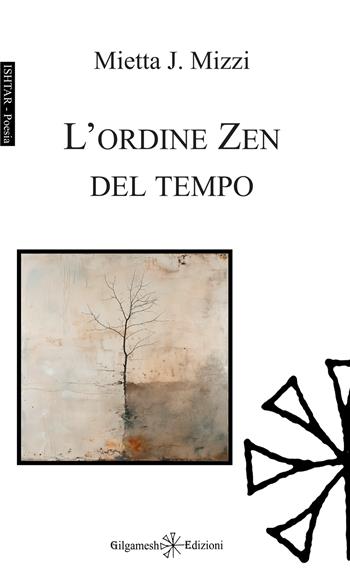L'ordine Zen del tempo - Mietta J. Mizzi - Libro Gilgamesh Edizioni 2026, Ishtar. Poesia | Libraccio.it