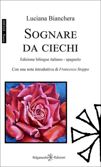 Sognare da ciechi - Luciana Bianchera - Libro Gilgamesh Edizioni 2026, Ishtar. Poesia | Libraccio.it