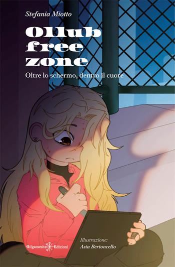 Ollube free zone. Oltre lo schermo, dentro il cuore - Stefania Miotto - Libro Gilgamesh Edizioni 2026, AN. Libri per bambini e ragazzi | Libraccio.it
