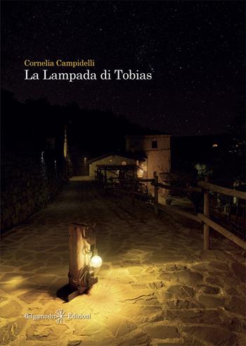 La lampada di Tobias - Cornelia Campidelli - Libro Gilgamesh Edizioni 2026, Anunnaki. Narrativa | Libraccio.it