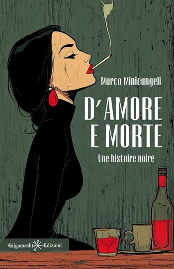 D'amore e morte. Une histoire noire - Marco Minicangeli - Libro Gilgamesh Edizioni 2026 | Libraccio.it