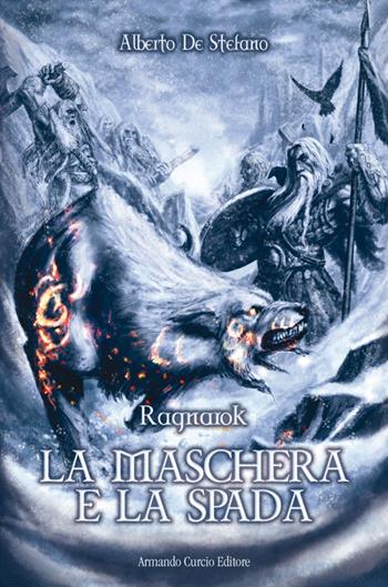 La maschera e la spada. Ragnarok - Alberto De Stefano - Libro Curcio 2014, Electi | Libraccio.it