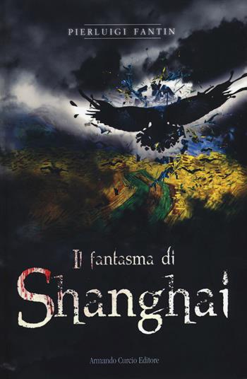 Il fantasma di Shanghai - Pierluigi Fantin - Libro Curcio 2014, Electi | Libraccio.it