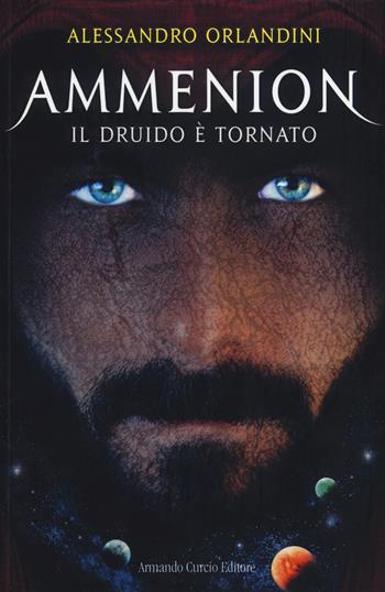 Il druido è tornato. Ammenion - Alessandro Orlandini - Libro Curcio 2014, Electi | Libraccio.it