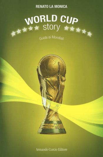 World Cup Story. Guida ai mondiali - Renato La Monica - Libro Curcio 2014, Saper&Fare | Libraccio.it