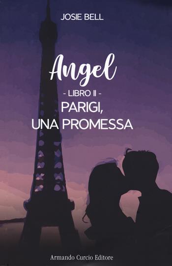 Parigi, una promessa. Angel. Vol. 2 - Josie Bell - Libro Curcio 2023, Electi | Libraccio.it
