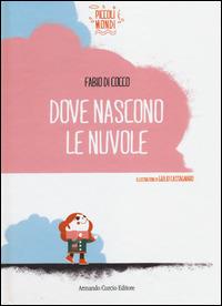 Dove nascono le nuvole - Fabio Di Cocco - Libro Curcio 2014, Piccoli mondi | Libraccio.it