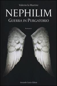 Guerra in purgatorio. Nephilim - Valerio La Martire - Libro Curcio 2014, Electi | Libraccio.it