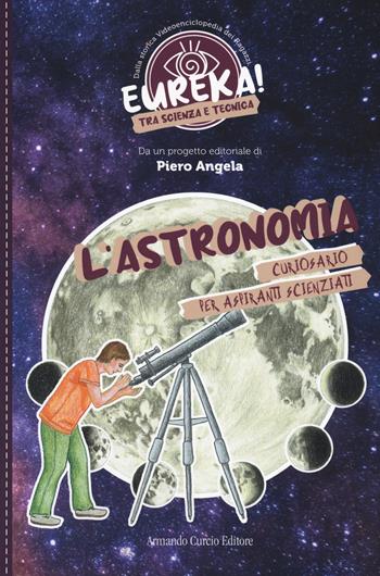 L'astronomia. Eureka! - Giulia Cianfanelli - Libro Curcio 2023, Curcio Young | Libraccio.it