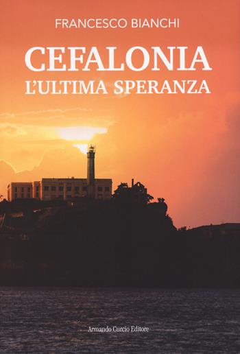 Cefalonia. L'ultima speranza - Francesco Bianchi - Libro Curcio 2024, Tracce dal passato | Libraccio.it