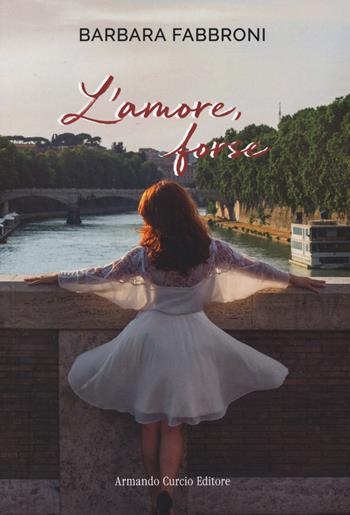 L'amore, forse - Barbara Fabbroni - Libro Curcio 2023, Electi | Libraccio.it