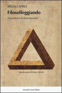 Filosolfeggiando. (S)quinterni di (S)confessioni - Bruno Aprea - Libro Curcio 2015 | Libraccio.it