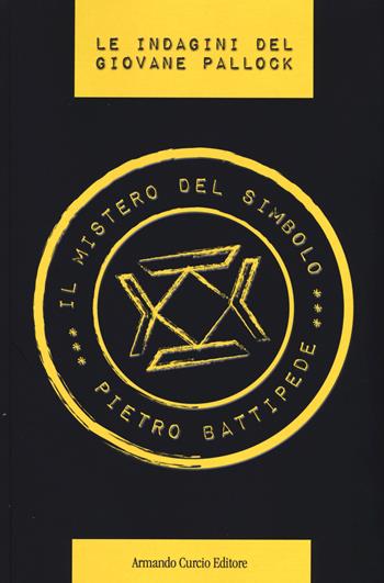 Il mistero del simbolo. Le indagini del giovane Pallock - Pietro Battipede - Libro Curcio 2015, Curcio Young | Libraccio.it