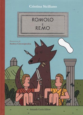 Romolo e Remo. Ediz. illustrata - Cristina Siciliano - Libro Curcio 2015, Curcio Young | Libraccio.it