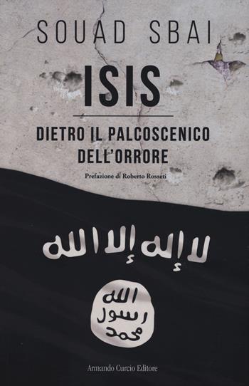 ISIS. Dietro il palcoscenico dell'orrore - Souad Sbai - Libro Curcio 2015, Think! | Libraccio.it