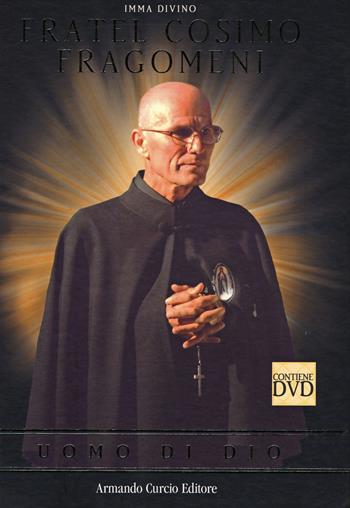 Fratel Cosimo Fragomeni. Uomo di Dio. Con DVD - Imma Divino - Libro Curcio 2015, Tracce dal passato | Libraccio.it