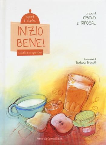 Inizio bene! Colazione e spuntino. Sport in cucina  - Libro Curcio 2015, Curcio Kids | Libraccio.it