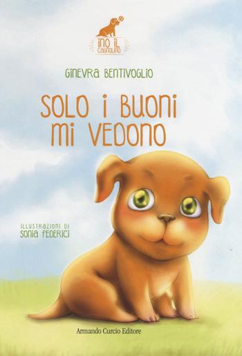 Solo i buoni mi vedono. Ino il cagnolino - Ginevra Bentivoglio - Libro Curcio 2015, Curcio baby | Libraccio.it