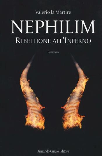 Ribellione all'inferno. Nephilim - Valerio La Martire - Libro Curcio 2016, Electi | Libraccio.it
