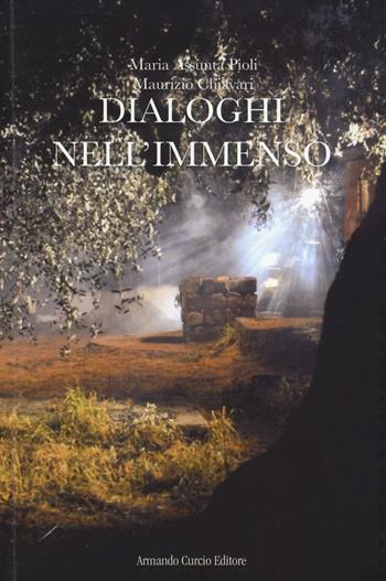 Dialoghi nell'immenso - Maria Assunta Pioli, Maurizio Chiavari - Libro Curcio 2016, Electi | Libraccio.it