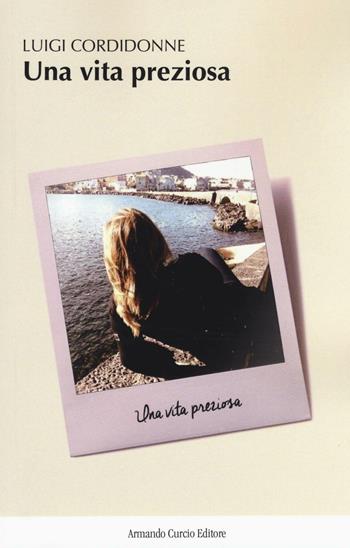 Una vita preziosa - Luigi Cordidonne - Libro Curcio 2016, New minds | Libraccio.it