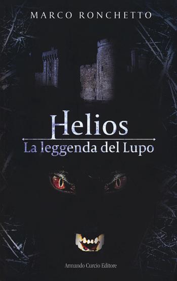 Helios. La leggenda del Lupo - Marco Ronchetto - Libro Curcio 2018, Electi | Libraccio.it