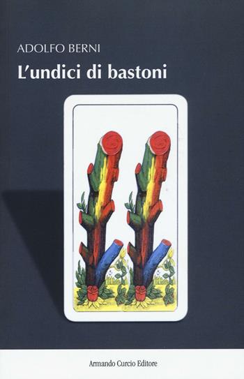 L'undici di bastoni - Adolfo Berni - Libro Curcio 2017, New minds | Libraccio.it