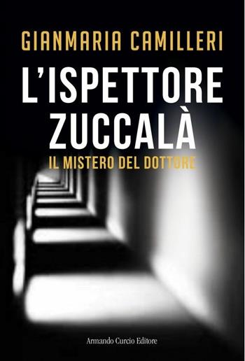 Il mistero del dottore. L'ispettore Zuccalà - Gianmaria Camilleri - Libro Curcio 2017, Electi | Libraccio.it