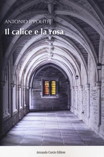 Il calice e la rosa - Antonio Ippoliti - Libro Curcio 2018, New minds | Libraccio.it