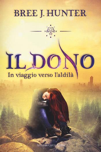 Il dono. In viaggio verso l'aldilà - Bree J. Hunter - Libro Curcio 2017, Electi | Libraccio.it