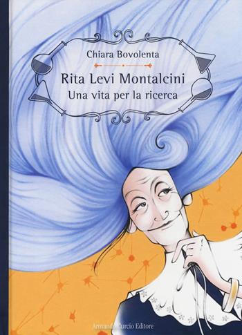 Rita Levi Montalcini. Una vita per la ricerca. Ediz. a colori - Chiara Bovolenta - Libro Curcio 2017, Curcio Young | Libraccio.it