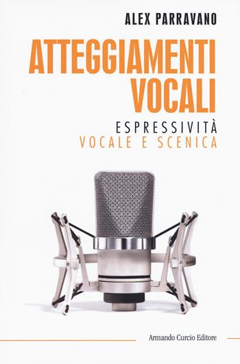 Atteggiamenti vocali. Espressività vocale e scenica - Alex Parravano - Libro Curcio 2017, Saper&Fare | Libraccio.it