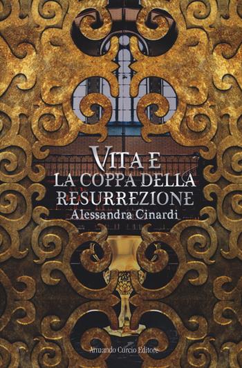 Vita e la coppa della resurrezione - Alessandra Cinardi - Libro Curcio 2018, Electi | Libraccio.it