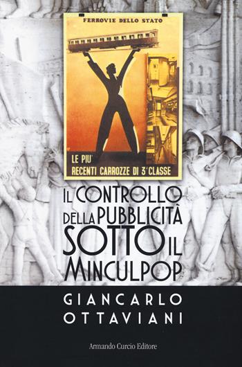 Il controllo della pubblicità sotto il Minculpop - Giancarlo Ottaviani - Libro Curcio 2018, Tracce dal passato | Libraccio.it