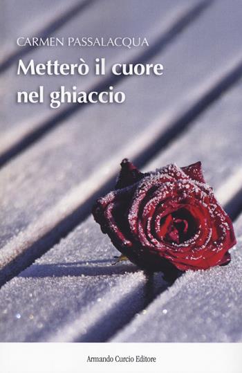 Metterò il cuore nel ghiaccio - Carmen Passalacqua - Libro Curcio 2018, New minds | Libraccio.it