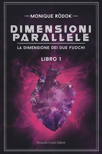 Dimensioni parallele. La dimensione dei due fuochi - Monique Ròdok - Libro Curcio 2018, New minds | Libraccio.it