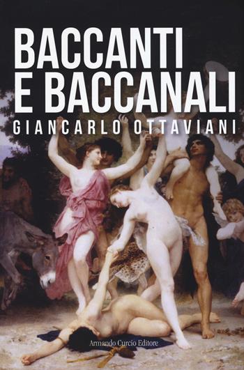 Baccanti e baccanali - Giancarlo Ottaviani - Libro Curcio 2018, Tracce dal passato | Libraccio.it