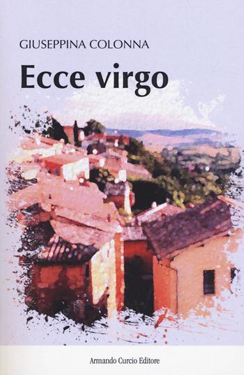 Ecce virgo - Giuseppina Colonna - Libro Curcio 2018, New minds | Libraccio.it