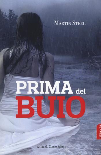 Prima del buio - Martin Steel - Libro Curcio 2018, Insania | Libraccio.it