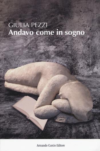 Andavo come in sogno - Giulia Pezzi - Libro Curcio 2018, New minds | Libraccio.it