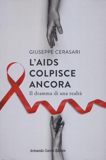L'AIDS colpisce ancora. Il dramma di una realtà - Giuseppe Cerasari - Libro Curcio 2023, Think! | Libraccio.it