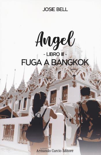 Fuga a Bangkok. Angel. Vol. 3 - Josie Bell - Libro Curcio 2023, Electi | Libraccio.it