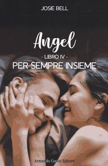 Per sempre insieme. Angel. Vol. 4 - Josie Bell - Libro Curcio 2023, Electi | Libraccio.it