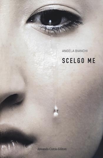 Scelgo me - Angela Bianchi - Libro Curcio 2018, Electi | Libraccio.it